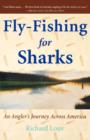 Image for Fly-Fishing for Sharks : An Angler&#39;s Journey Across America