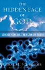 Image for The hidden face of God  : science reveals the ultimate truth