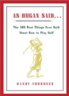 Image for As Hogan Said...: The 389 Best Things Ever Said About How To Play Golf