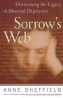 Image for Sorrow&#39;s Web: Overcoming the Legacy of Maternal Depression.