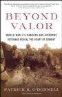 Image for Beyond Valor: World War II&#39;s Ranger and Airborne Veterans Reveal the Heart of Combat