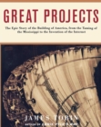 Image for Great Projects: The Epic Story of the Building of America, from the Hoover Dam to the Internet.