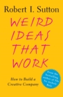 Image for Weird Ideas That Work: 11 1/2 Practices for Promoting, Managing, and Sustaining Innovation