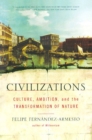 Image for Civilizations: Culture, Ambition, and the Transformation of Nature.