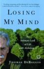 Image for Losing My Mind: An Intimate Look at Life With Alzheimer&#39;s.
