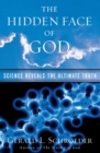 Image for The hidden face of God: how science reveals the ultimate truth