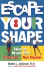 Image for Escape Your Shape: How to Workout Smarter, Not Harder.