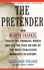 Image for The pretender: how Martin Frankel fooled the financial world and led the Feds on one of the most publicized manhunts in history