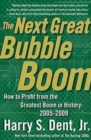 Image for The Next Great Bubble Boom : How to Profit from the Greatest Boom in History, 2005-2009