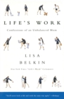 Image for Life&#39;s Work : Confessions of an Unbalanced Mom