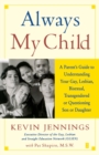 Image for Always My Child : A Parent&#39;s Guide to Understanding Your Gay, Lesbian, Bisexual, Transgendered, or Questioning Son or Daughter