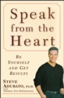 Image for Speak from the heart: be yourself and get results