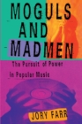 Image for Moguls and Madmen : The Pursuit of Power in Popular Music