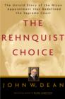 Image for The Rehnquist choice: the untold story of the Nixon appointment that redefined the Supreme Court