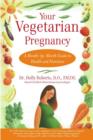 Image for Your Vegetarian Pregnancy: A Month-by-month Guide To Health &amp; Nutrition