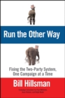 Image for Run the other way: fixing the two-party system, one campaign at a time