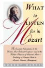 Image for What to Listen for in Mozart : The Essential Introduction to the World&#39;s Most Beloved Composer