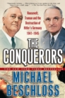 Image for The conquerors  : Roosevelt, Truman and the destruction of Hitler&#39;s Germany, 1941-1945