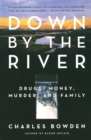 Image for Down by the River : Drugs, Money, Murder, and Family