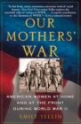 Image for Our Mothers&#39; War : American Women at Home and at the Front During World War II
