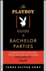 Image for Playboy Guide to Bachelor Parties: Everything You Need to Know About Planning the Groom&#39;s Rite of Passage-From Simple to Sinful