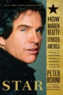 Image for Star : How Warren Beatty Seduced America