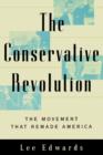 Image for The Conservative Revolution : The Movement That Remade America
