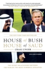 Image for House of Bush, House of Saud : The Secret Relationship Between the World&#39;s Two Most Powerful Dynasties