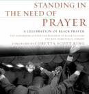 Image for Standing in the need of prayer: a celebration of Black prayer