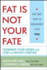 Image for Fat Is Not Your Fate: Outsmart Your Genes and Lose the Weight Forever