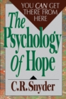 Image for Psychology of Hope : You Can Get Here from There