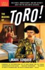 Image for The making of toro: bullfights, broken hearts, and one author&#39;s quest for the acclaim he deserves