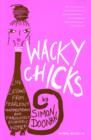 Image for Wacky chicks: life lessons from fearlessly inappropriate and fabulously eccentric women
