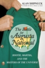Image for The Battle for Augusta National : Hootie, Martha, and the Masters of the Universe