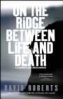 Image for On the Ridge Between Life and Death: A Climbing life Rexamined