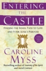 Image for Entering the castle  : finding the inner path to God and your soul&#39;s purpose