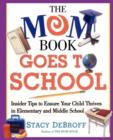 Image for The Mom Book Goes to School : Insider Tips to Ensure Your Child Thrives in Elementary and Middle School