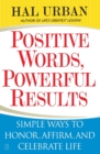 Image for Positive words, powerful results  : simple ways to honor, affirm, and celebrate life