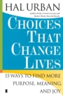 Image for Choices that change lives  : 15 ways to find more purpose, meaning and joy