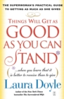 Image for Things Will Get as Good as You Can Stand: (. . . When you learn that it is better to receive than to give) The Superwoman&#39;s Practical Guide to Getting as Much as She Gives