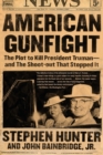 Image for American Gunfight : The Plot to Kill President Truman--and the Shoot-out That Stopped It