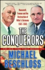 Image for The conquerors: Roosevelt, Truman and the destruction of Hitler&#39;s Germany 1941-1945