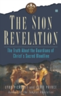 Image for The Sion Revelation : The Truth About the Guardians of Christ&#39;s Sacred Bloodline