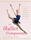 Image for The ballet companion  : a dancer's guide to the technique, traditions, and joys of ballet