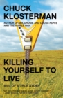 Image for Killing Yourself to Live : 85% of a True Story