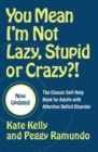 Image for You mean I&#39;m not lazy, stupid or crazy?!  : the classic self-help book for adults with attention deficit disorder