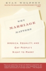 Image for Why Marriage Matters : America, Equality, and Gay People&#39;s Right to Marry