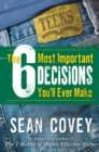 Image for The 6 Most Important Decisions You&#39;ll Ever Make: A Guide For Teens