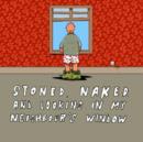 Image for Stoned, naked and looking in my neighbour&#39;s window