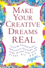 Image for Make Your Creative Dreams Real : A Plan for Procrastinators, Perfectionists, Busy People, and People Who Would Really Rather Sleep All Day